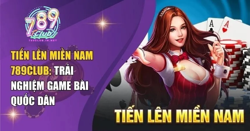 Giới thiệu chung về game bài tiến lên miền nam tại 789club